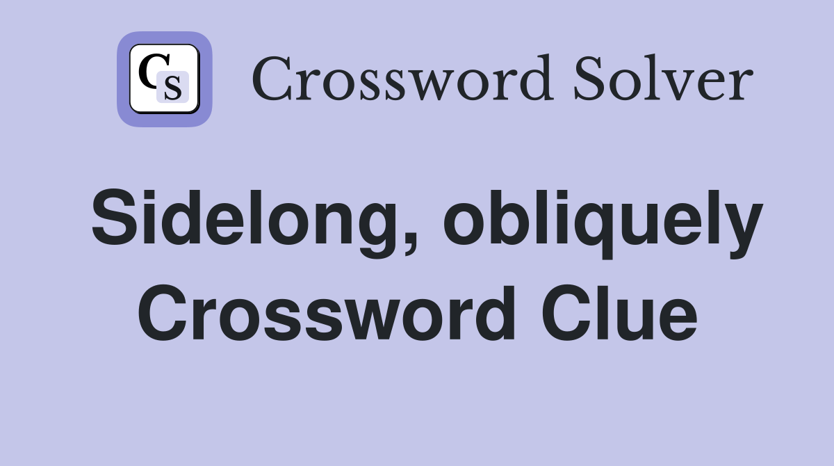 Sidelong obliquely crossword clue answers crossword solver
